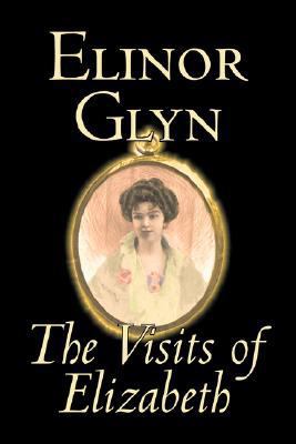 The Visits of Elizabeth by Elinor Glyn, Fiction... 160312389X Book Cover