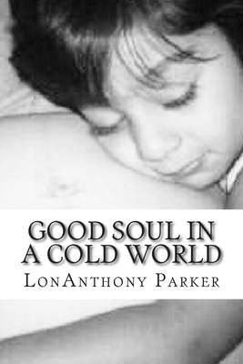 Good Soul In A Cold World 1500692808 Book Cover