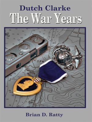 Dutch Clarke: The War Years 1434395340 Book Cover