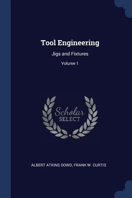 Tool Engineering: Jigs and Fixtures; Volume 1 1376492261 Book Cover