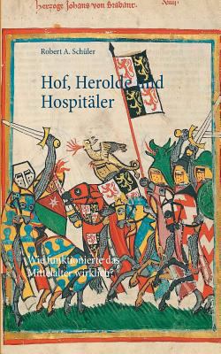 Hof, Herolde und Hospitäler: Wie funktionierte ... [German] 3739226315 Book Cover