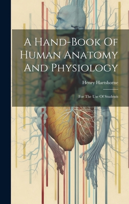 A Hand-book Of Human Anatomy And Physiology: Fo... 1019546050 Book Cover