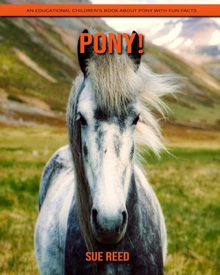 Pony! An Educational Children's Book about Pony with Fun Facts