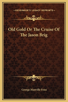 Old Gold Or The Cruise Of The Jason Brig 1169307248 Book Cover