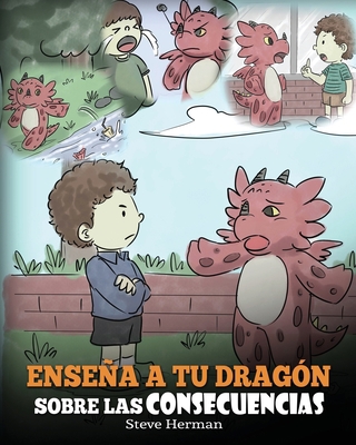 Enseña a tu Dragón Sobre las Consecuencias: (Te... [Spanish] 1649160100 Book Cover