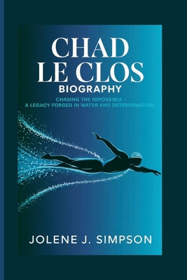 Chad Le Clos Biography: Chasing the Impossible ...            Book Cover