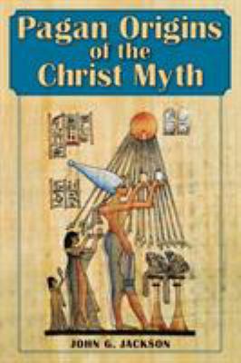 Pagan Origins of the Christ Myth 1626541035 Book Cover