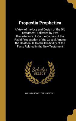 Propaedia Prophetica: A View of the Use and Des... 1371341664 Book Cover