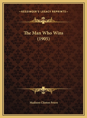 The Man Who Wins (1905) 1169639909 Book Cover