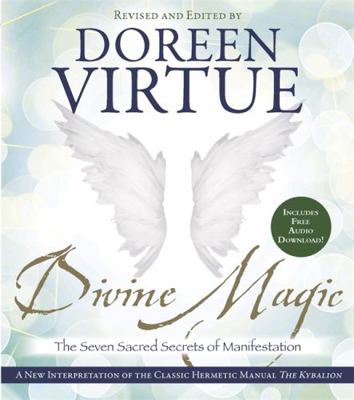 Divine Magic: The Seven Sacred Secrets of Manif... 1401946291 Book Cover