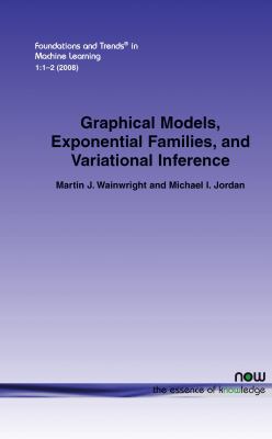 Graphical Models, Exponential Families, and Var... 1601981848 Book Cover