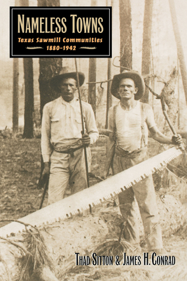 Nameless Towns: Texas Sawmill Communities, 1880... 0292777264 Book Cover