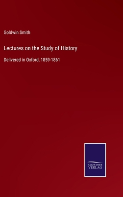 Lectures on the Study of History: Delivered in ... 3752553596 Book Cover