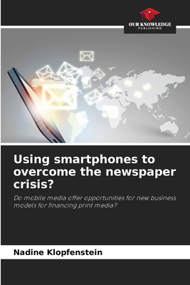 Using smartphones to overcome the newspaper cri... 6209537227 Book Cover