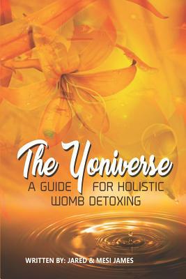 The Yoniverse: A Guide for Holistic Womb Healing 1976594669 Book Cover