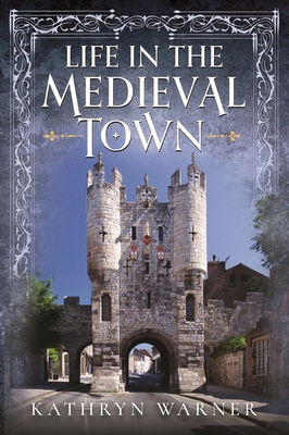 Life in the Medieval Town 1399042106 Book Cover
