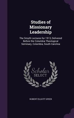 Studies of Missionary Leadership: The Smyth Lec... 1356925960 Book Cover