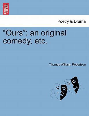 "Ours": An Original Comedy, Etc. 1241059349 Book Cover