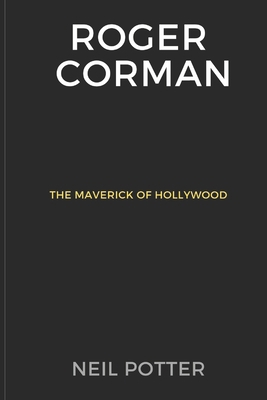 Roger Corman: The Maverick of Hollywood            Book Cover