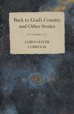 Back to God's Country and Other Stories 1406717193 Book Cover