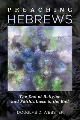 Preaching Hebrews: The End of Religion and Fait... 1532608063 Book Cover