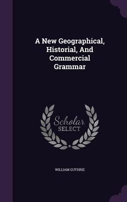 A New Geographical, Historial, and Commercial G... 1340855658 Book Cover