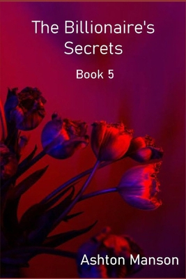 The Billionaire's Secrets Book 5 B0BHNF6KLQ Book Cover