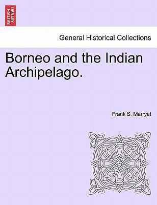Borneo and the Indian Archipelago. 1241520267 Book Cover