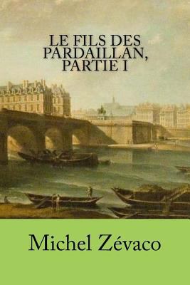 Le fils des Pardaillan, partie I [French] 1523837136 Book Cover