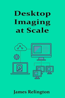 Desktop Imaging at Scale: Tools and Techniques ... B0FFYWTM6P Book Cover