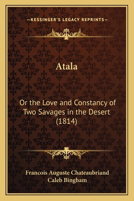 Atala: Or the Love and Constancy of Two Savages... 116590599X Book Cover