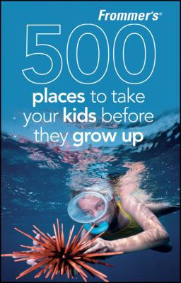 Frommer's 500 Places to Take Your Kids Before T... 047047405X Book Cover