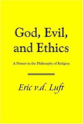 God, Evil, and Ethics: A Primer in the Philosop... 0965517918 Book Cover
