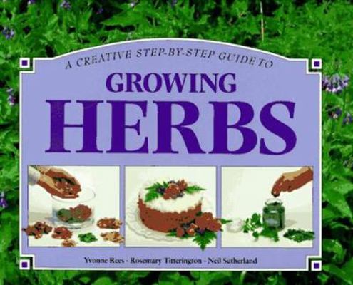 A Creative Step-By-Step Guide to Growing Herbs 1551101556 Book Cover