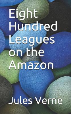 Eight Hundred Leagues on the Amazon 1099690897 Book Cover