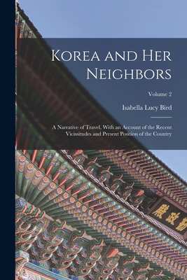 Korea and Her Neighbors: A Narrative of Travel,... 1016686854 Book Cover