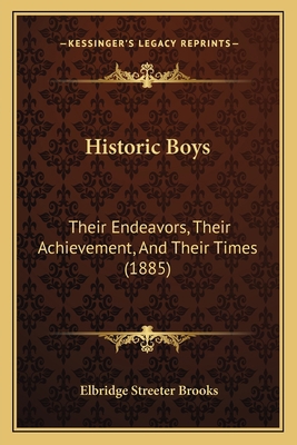 Historic Boys: Their Endeavors, Their Achieveme... 1167000846 Book Cover