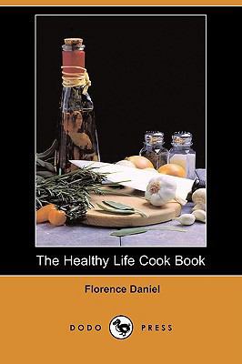 The Healthy Life Cook Book (Dodo Press) 1406599662 Book Cover