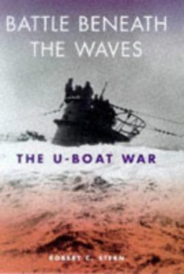 Battle Beneath the Waves: The U-Boat War 1854092006 Book Cover