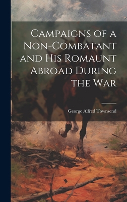 Campaigns of a Non-Combatant and His Romaunt Ab... 1019806478 Book Cover