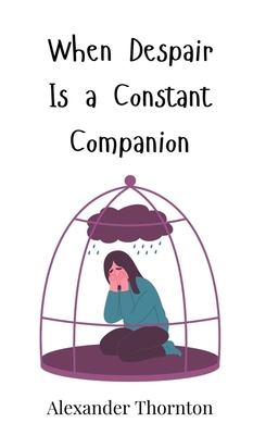 When Despair Is a Constant Companion 369081488X Book Cover