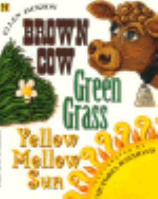 Brown Cow, Green Grass, Yellow Mellow Sun 0786811625 Book Cover