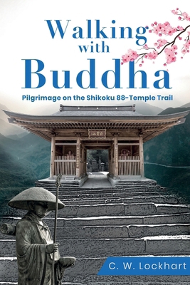 Walking with Buddha: Pilgrimage on the Shikoku ... 0578864266 Book Cover