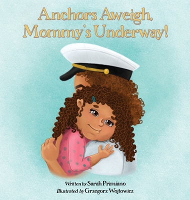 Anchors Aweigh, Mommy's Underway!: A Story Abou... B0CDNNKF52 Book Cover