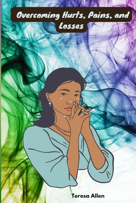 Overcoming Hurts, Pains, and Losses 1304153681 Book Cover