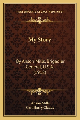My Story: By Anson Mills, Brigadier General, U.... 1164103075 Book Cover