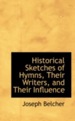 Historical Sketches of Hymns, Their Writers, an... 0559309678 Book Cover