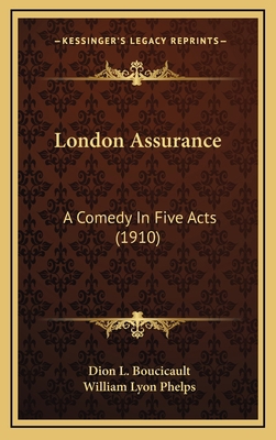 London Assurance: A Comedy In Five Acts (1910) 1165443538 Book Cover