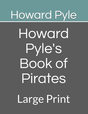 Howard Pyle's Book of Pirates: Large Print B08GBBDTY8 Book Cover