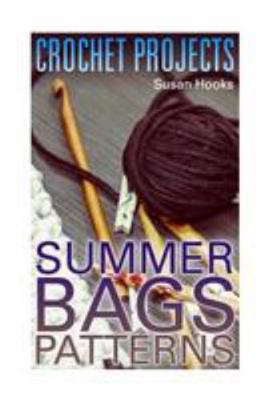 Crochet Projects: Summer Bags Patterns: (Croche... 1984339915 Book Cover